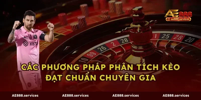 Các phương pháp phân tích kèo đạt chuẩn chuyên gia