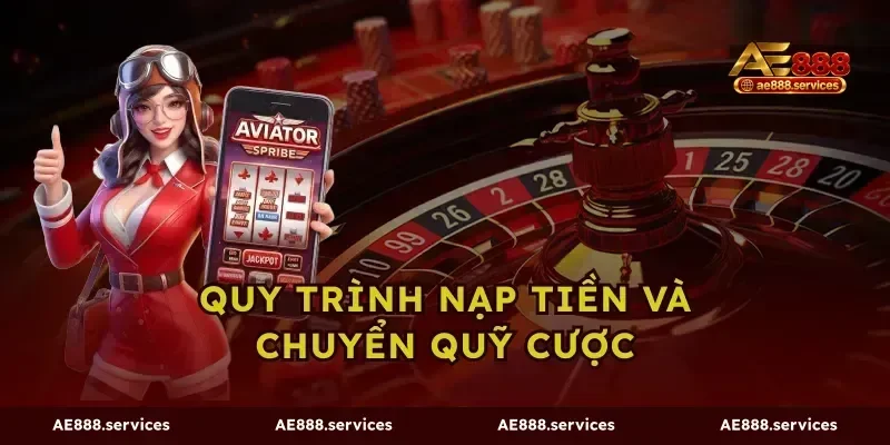 Quy trình nạp tiền và chuyển quỹ cược