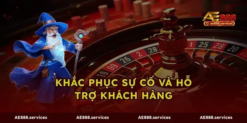 Khắc phục sự cố và hỗ trợ khách hàng